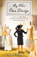 By Her Own Design: A Novel of Ann Lowe, Fashion Designer to the Social Register hind ja info | Fantaasia, müstika | kaup24.ee