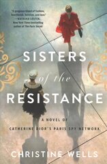 Sisters of the Resistance: A Novel of Catherine Dior's Paris Spy Network цена и информация | Фантастика, фэнтези | kaup24.ee