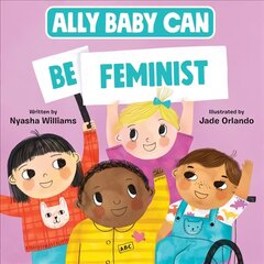 Ally Baby Can: Be Feminist hind ja info | Väikelaste raamatud | kaup24.ee