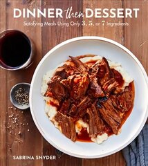 Dinner Then Dessert: Satisfying Meals Using Only 3, 5, or 7 Ingredients цена и информация | Книги рецептов | kaup24.ee