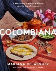 Colombiana: A Rediscovery of Recipes and Rituals from the Soul of Colombia hind ja info | Retseptiraamatud | kaup24.ee