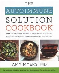 Autoimmune Solution Cookbook: Over 150 Delicious Recipes to Prevent and Reverse the Full Spectrum of Inflammatory Symptoms and Diseases цена и информация | Самоучители | kaup24.ee