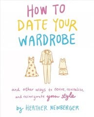 How to Date Your Wardrobe: And Other Ways to Revive, Revitalize, and Reinvigorate Your Style hind ja info | Eneseabiraamatud | kaup24.ee