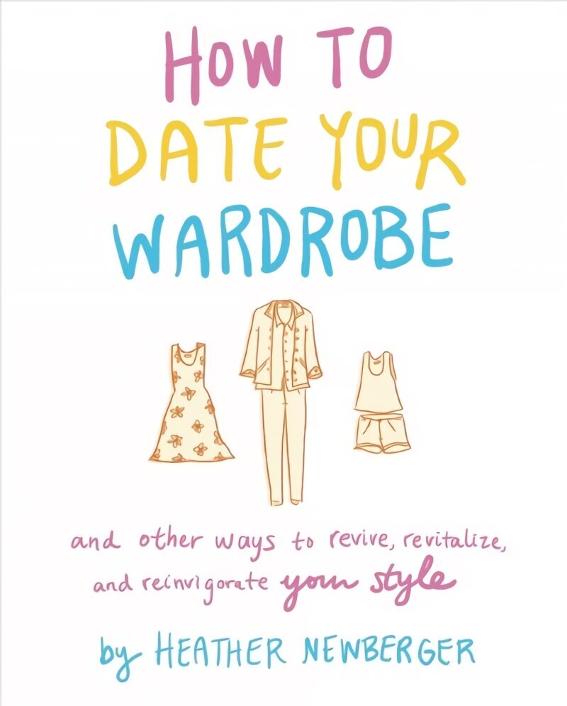 How to Date Your Wardrobe: And Other Ways to Revive, Revitalize, and Reinvigorate Your Style цена и информация | Eneseabiraamatud | kaup24.ee