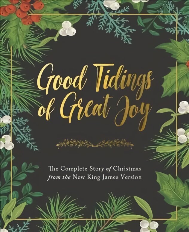 Good Tidings of Great Joy: The Complete Story of Christmas from the New King James Version hind ja info | Usukirjandus, religioossed raamatud | kaup24.ee