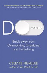 Do Nothing: Break Away from Overworking, Overdoing and Underliving цена и информация | Самоучители | kaup24.ee