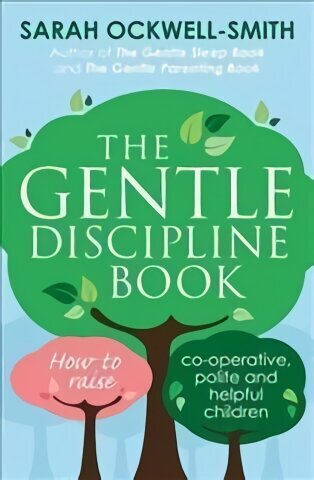 Gentle Discipline Book: How to raise co-operative, polite and helpful children hind ja info | Eneseabiraamatud | kaup24.ee