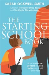 Starting School Book: How to choose, prepare for and settle your child at school hind ja info | Eneseabiraamatud | kaup24.ee