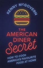 American Diner Secret: How to Cook America's Favourite Food at Home hind ja info | Retseptiraamatud | kaup24.ee