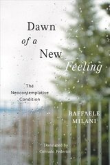 Dawn of a New Feeling: The Neocontemplative Condition hind ja info | Ajalooraamatud | kaup24.ee