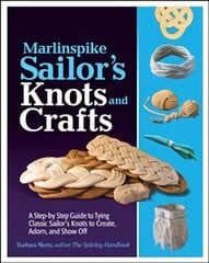 Marlinspike Sailor's Arts and Crafts: A Step-by-Step Guide to Tying Classic Sailor's Knots to Create, Adorn, and Show Off hind ja info | Kunstiraamatud | kaup24.ee
