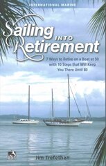 Sailing into Retirement: 7 Ways to Retire on a Boat at 50 with 10 Steps that Will Keep You There Until 80: 7 Ways to Retire on a Boat at 50 with 10 Steps That Will Keep You There Until 80 цена и информация | Книги о питании и здоровом образе жизни | kaup24.ee