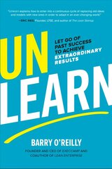 Unlearn: Let Go of Past Success to Achieve Extraordinary Results: Let Go of Past Success to Achieve Extraordinary Results hind ja info | Eneseabiraamatud | kaup24.ee