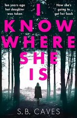 I Know Where She Is: a breathtaking thriller that will have you hooked from the first page цена и информация | Фантастика, фэнтези | kaup24.ee