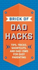 Brick of Dad Hacks: Tips, Tricks, Shortcuts, and Dad-isms for Easy Parenting (Fatherhood, Parenting Book, Parenting Advice, New Dads) hind ja info | Eneseabiraamatud | kaup24.ee