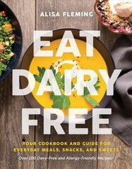 Eat Dairy Free: Your Essential Cookbook for Everyday Meals, Snacks, and Sweets hind ja info | Retseptiraamatud | kaup24.ee