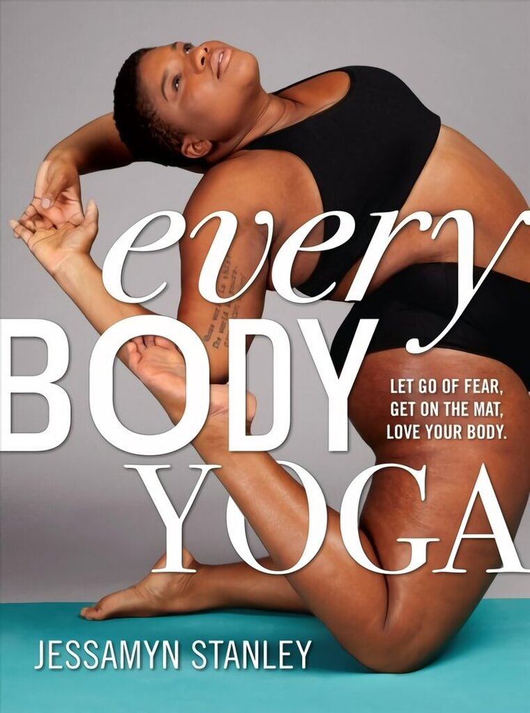 Every Body Yoga: Let Go of Fear, Get On the Mat, Love Your Body. hind ja info | Tervislik eluviis ja toitumine | kaup24.ee