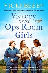 Victory for the Ops Room Girls: The heartwarming conclusion to the bestselling WW2 series hind ja info | Fantaasia, müstika | kaup24.ee