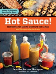 Hot Sauce! Techniques for Making Signature Hot Sauces: Techniques for Making Signature Hot Sauces, with 32 Recipes to Get You Started; Includes 60 Recipes for Using Hot Sauces in Everything from Breakfast to Barbecue hind ja info | Retseptiraamatud | kaup24.ee