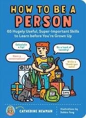 How to Be a Person: 65 Hugely Useful, Super-Important Skills to Learn Before You're Grown Up: 65 Hugely Useful, Super-Important Skills to Learn Before You're Grown Up hind ja info | Noortekirjandus | kaup24.ee