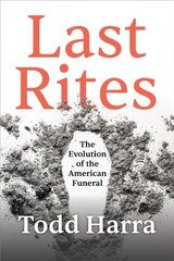 Last Rites: The Evolution of the American Funeral hind ja info | Ajalooraamatud | kaup24.ee