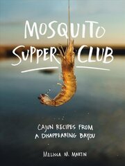 Mosquito Supper Club: Cajun Recipes from a Disappearing Bayou hind ja info | Retseptiraamatud | kaup24.ee