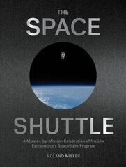 Space Shuttle: A Mission-By-Mission Celebration of Nasa's Extraordinary Spaceflight Program цена и информация | Книги по фотографии | kaup24.ee