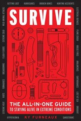 Survive: The All-In-One Guide to Staying Alive in Extreme Conditions (Bushcraft, Wilderness, Outdoors, Camping, Hiking, Orienteering) цена и информация | Книги о питании и здоровом образе жизни | kaup24.ee