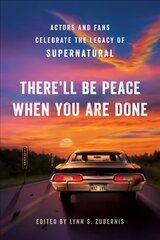 There'll Be Peace When You Are Done: Actors and Fans Celebrate the Legacy of Supernatural цена и информация | Книги об искусстве | kaup24.ee