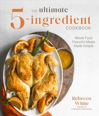 Ultimate 5-Ingredient Cookbook: Whole Food Family Meals Made Easy hind ja info | Retseptiraamatud | kaup24.ee