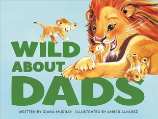 Wild About Dads hind ja info | Väikelaste raamatud | kaup24.ee