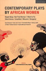 Contemporary Plays by African Women: Niqabi Ninja; Not That Woman; I Want to Fly; Silent Voices; Unsettled; Mbuzeni; Bonganyi цена и информация | Рассказы, новеллы | kaup24.ee