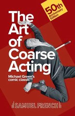 Art of Coarse Acting, or, How to Wreck an Amateur Dramatic Society, Th цена и информация | Книги об искусстве | kaup24.ee