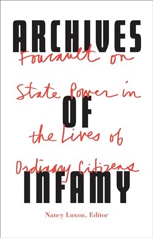 Archives of Infamy: Foucault on State Power in the Lives of Ordinary Citizens hind ja info | Ajalooraamatud | kaup24.ee