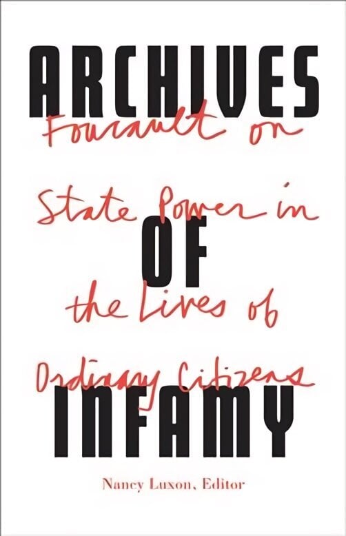 Archives of Infamy: Foucault on State Power in the Lives of Ordinary Citizens цена и информация | Ajalooraamatud | kaup24.ee