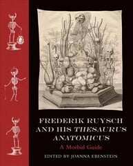 Frederik Ruysch and His Thesaurus Anatomicus: A Morbid Guide Abridged edition hind ja info | Kunstiraamatud | kaup24.ee