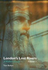 London's Lost Rivers: A Walker's Guide, Volume 2 hind ja info | Ajalooraamatud | kaup24.ee