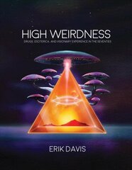 High Weirdness: Drugs, Esoterica, and Visionary Experience in the Seventies hind ja info | Ajalooraamatud | kaup24.ee