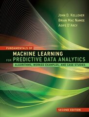 Fundamentals of Machine Learning for Predictive Data Analytics: Algorithms, Worked Examples, and Case Studies 2nd Revised edition цена и информация | Книги по экономике | kaup24.ee