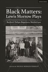 Black Matters: Lewis Morrow Plays: Baybra's Tulips; Begetters; Motherson цена и информация | Рассказы, новеллы | kaup24.ee