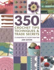 350plus Crochet Tips, Techniques & Trade Secrets: A Compendium of Crochet Know-How цена и информация | Книги о питании и здоровом образе жизни | kaup24.ee