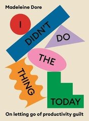 I Didn't Do The Thing Today: On letting go of productivity guilt hind ja info | Eneseabiraamatud | kaup24.ee