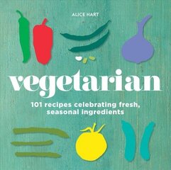 Vegetarian: 101 recipes celebrating fresh, seasonal ingredients hind ja info | Retseptiraamatud | kaup24.ee