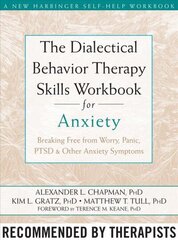 The Dialectical Behaviour Therapy Skills Workbook for Anxiety: Breaking Free from Worry, Panic, PTSD, and Other Anxiety Symptoms цена и информация | Самоучители | kaup24.ee