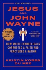 Jesus and John Wayne: How White Evangelicals Corrupted a Faith and Fractured a Nation hind ja info | Ajalooraamatud | kaup24.ee