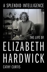 Splendid Intelligence: The Life of Elizabeth Hardwick цена и информация | Исторические книги | kaup24.ee