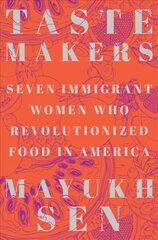 Taste Makers: Seven Immigrant Women Who Revolutionized Food in America hind ja info | Ajalooraamatud | kaup24.ee