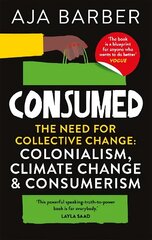 Consumed: The need for collective change; colonialism, climate change & consumerism hind ja info | Kunstiraamatud | kaup24.ee