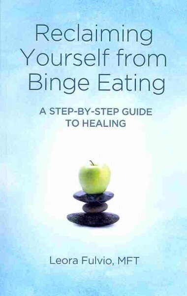 Reclaiming Yourself from Binge Eating - A Step-By-Step Guide to Healing: A Step-by-step Guide to Healing цена и информация | Eneseabiraamatud | kaup24.ee