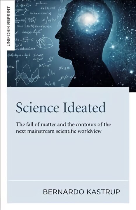 Science Ideated: The fall of matter and the contours of the next mainstream scientific worldview hind ja info | Ajalooraamatud | kaup24.ee
